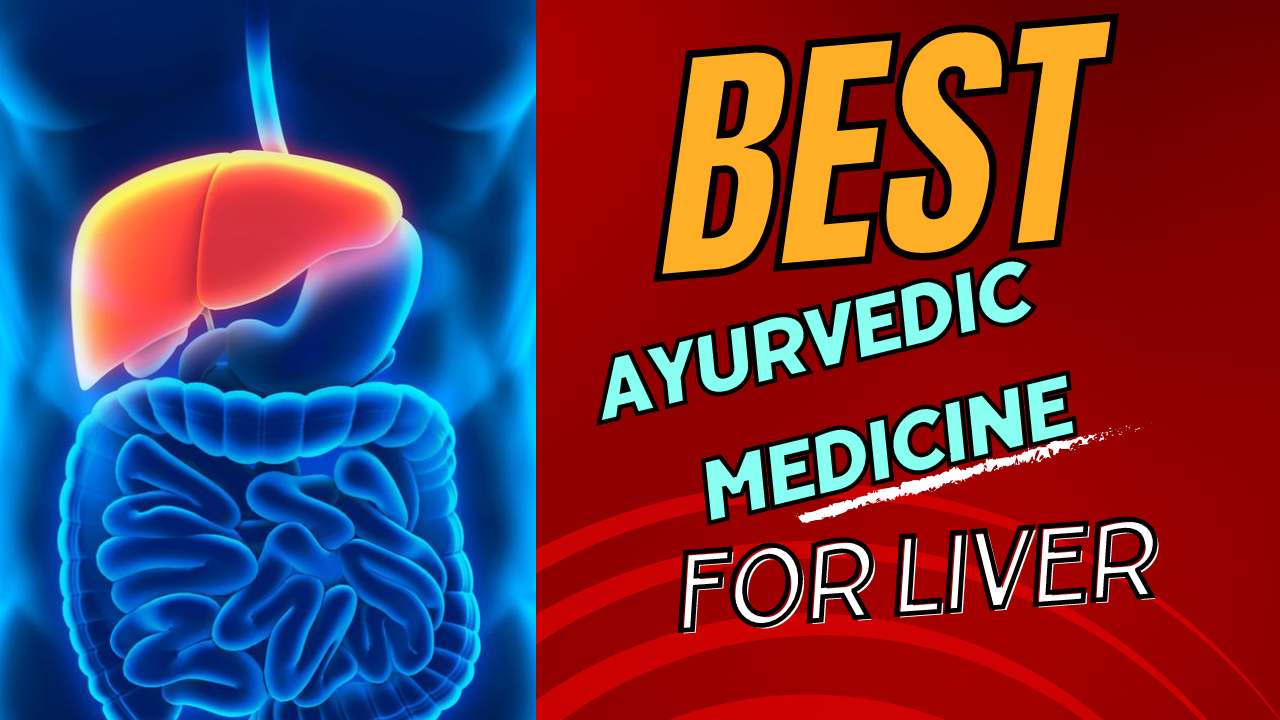 Best Ayurvedic Medicine for Liver